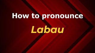 How to pronounce Labau