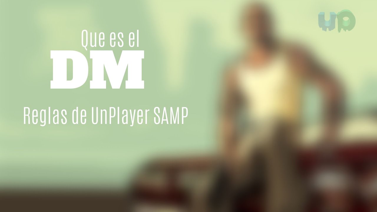 [Reglas SAMP]: ¿Que es el DM | Un Player - SAMP