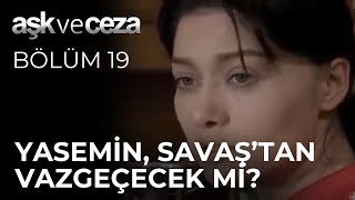 Yasemin, Savaş&#39;tan Vazgeçecek mi? - Aşk ve Ceza 19. Bölüm
