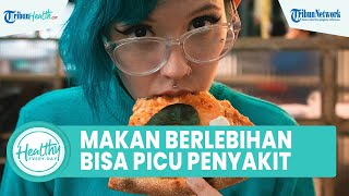 Bahaya Makan Berlebihan Bisa Memicu Berbagai Macam Penyakit, Satu di Antaranya Stroke