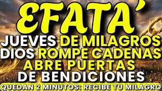 EFFATÁ Jueves de Milagros: Dios Abre Puertas Cerradas Que Nadie Más Puede Mover