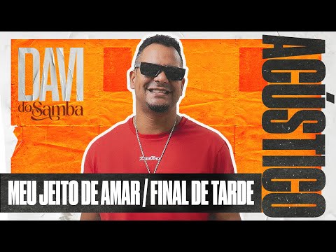Davi do Samba Acústico -  Meu Jeito de Amar / Final de Tarde (Ao Vivo)