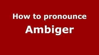 How to pronounce Ambiger