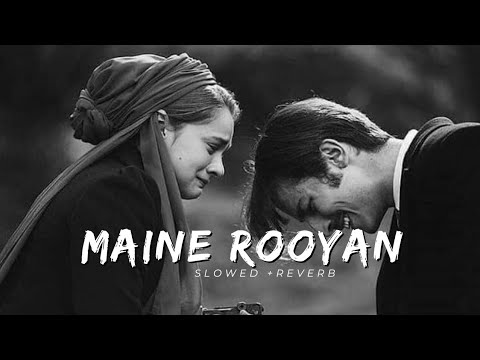 Maine Rooyan | Slowed+reverb| lofi sad song