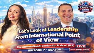 Let's Look At Leadership From International POV, The International Leadership Podcast(ILP),Episode 7