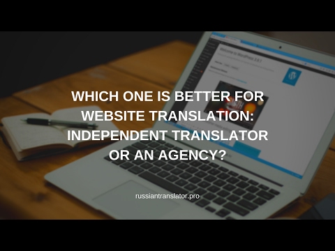 Which One Is Better For Website Translation: Independent Translator Or An Agency?