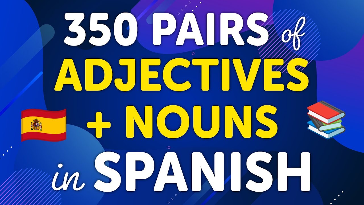 Learn Spanish Adjective + Noun Combinations with 350 Examples