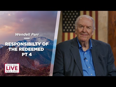 Responsibility of the Redeemed, Part 4 - Wendell Parr - CDLBS for April 4, 2022