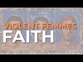 Violent Femmes - Faith (Official Audio)
