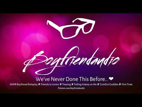 We've Never Done This Before.. [Boyfriend Roleplay][Friends to Lovers][Falling Asleep on Me] ASMR