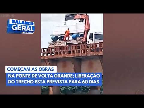 Começam as obras na Ponte de Volta Grande; liberação do trecho está prevista para 60 dias