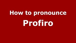 How to pronounce Profiro