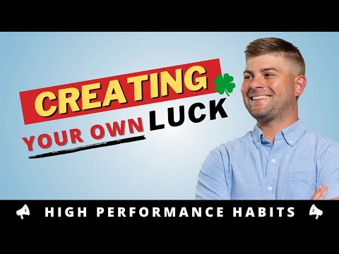 Creating Your Own Luck | High Performance Habits