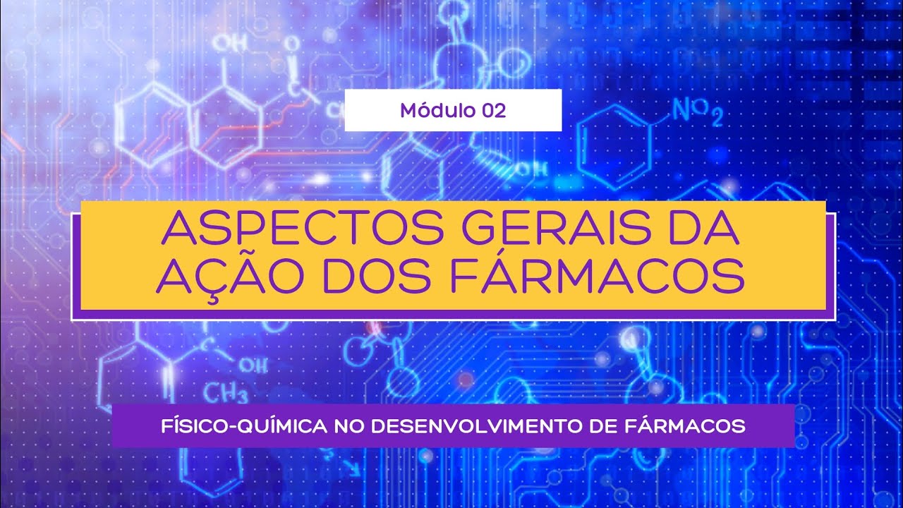 ASPECTOS GERAIS DA AÇÃO DOS FÁRMACOS - QUÍMICA FARMACÊUTICA E MEDICINAL
