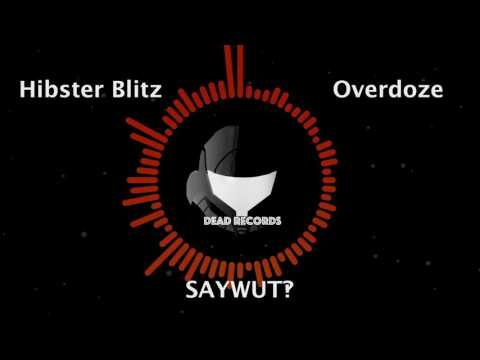 [Hybrid Trap]Overdoze x Hipster Blitz - SAYWUT‽