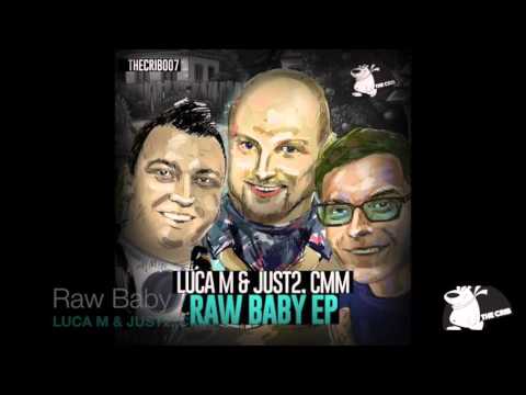 Luca M & JUST2, CMM - Raw Baby [THECRIB007]