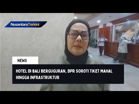 Hotel di Bali Berguguran, DPR Soroti Tiket Mahal hingga Infrastruktur