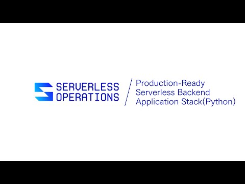 Introducing the Production-Ready Serverless Backend Application Stack built with Python