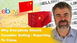 Why Everybody Should Consider Selling / Exporting  To China