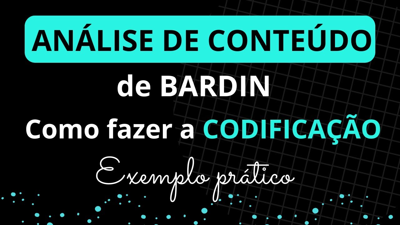 Como fazer CODIFICAÇÃO na ANÁLISE DE CONTEÚDO de BARDIN: Explicação e Exemplo prático passo a passo