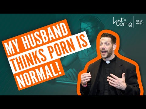 How can I explain to my husband why porn isn’t normal?