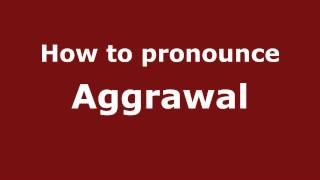 How to pronounce Aggrawal