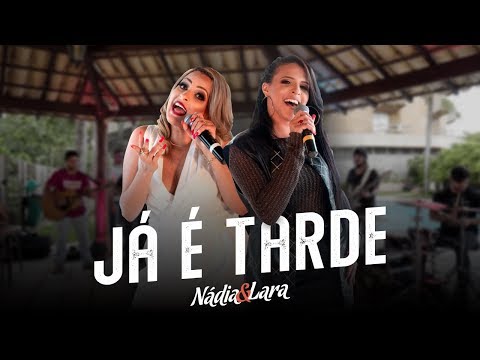 Nádia e Lara - Já é Tarde