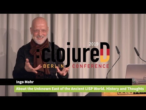 clojureD 2019: "About the Unknown East of the Ancient LISP World. History and Thoughts" by Ingo Mohr
