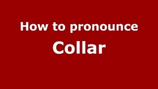 How to pronounce Collar