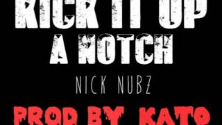 Kick It Up A Notch Prod. By Kato - Nick Nubz