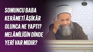 Somuncu Baba, Kerâmeti Âşikâr Olunca Ne Yaptı? Melâmîliğin Dinde Yeri Var Mıdır?