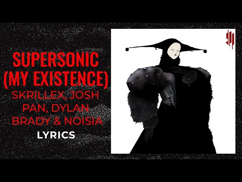 Skrillex, josh pan, Dylan Brady, Noisia - Supersonic (My Existence) (LYRICS)