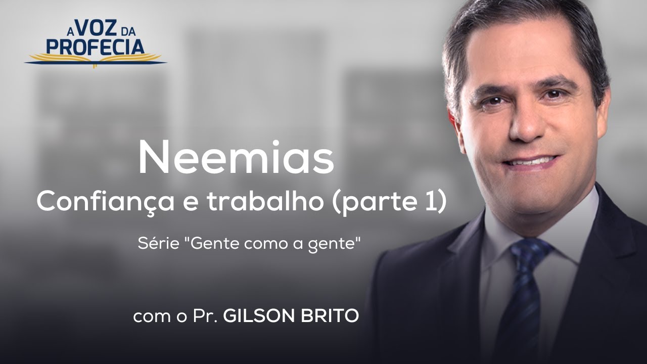 Neemias - Confiança e trabalho (p.1) | A Voz da Profecia | Pr. Gilson Brito