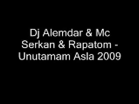 Dj Alemdar & Mc Serkan & Rapatom - Unutamam Asla 2009 (Bomba Parca)