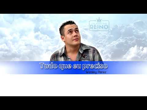 Tudo Que Eu Preciso - Wesley Perez