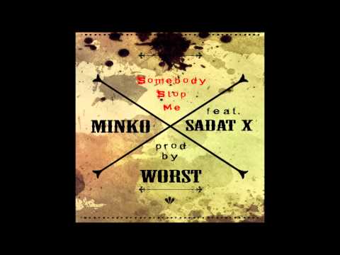 Minko - Somebody stop me (feat. Sadat X) prod. by Worst