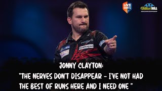 Jonny Clayton: “The nerves don't disappear – I've not had the best of runs here and I need one “