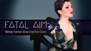 Fatal Aim - Military Fashion Show (And One Cover)