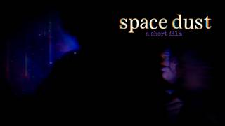 space dust | a short film