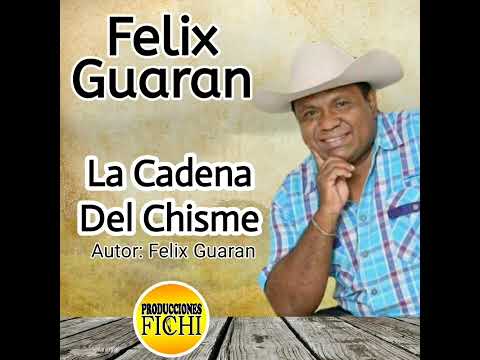 Felix Guaran - La Cadena Del Chisme