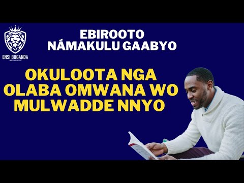 OKULOOTA NGA OLABA OMWANA WO MULWADDE NNYO - EBIROOTO NÁMAKULU GAABYO
