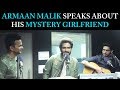 Armaan Malik Opens Up About His Mystery Girlfriend