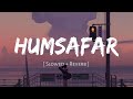 Humsafar Slowed And Reverb Akhil Sachdeva Badrinath Ki Dulhania Nexus Music