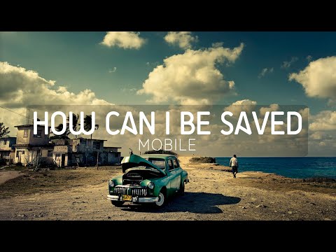 Mobile - How Can I Be Saved