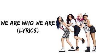 Little Mix - We Are Who We Are [Lyrics]