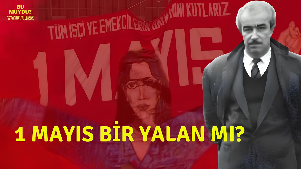 Orhan Kemal 1 Mayıs analizi — Bu Muydu?
