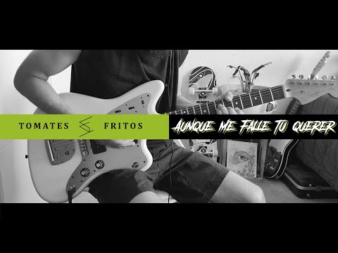 Tomates Fritos - Aunque Me Falle Tu Querer (Guitar Cover)
