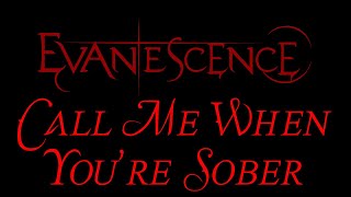 Evanescence - Call Me When You&#39;re Sober Lyrics (The