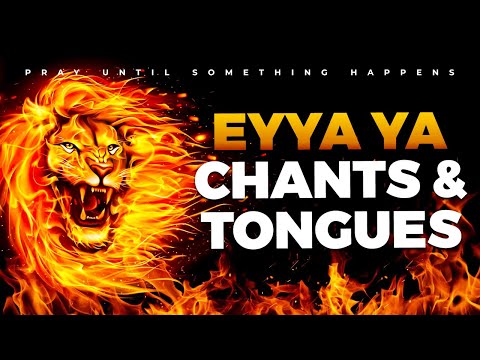 EYAA YA Victorious Chants Worship and Tongues Of Fire | 4 Hours Deep Soaking Mid-Night Prayer