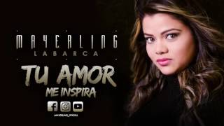 TU Amor me Inspira Mayerling Labarca (Disco Valiente)